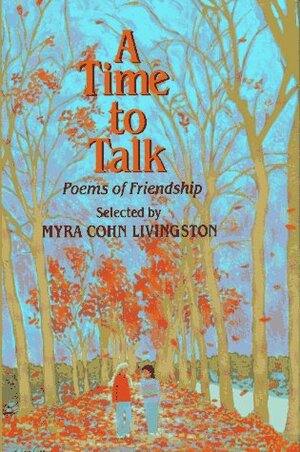 A Time to Talk: Poems of Friendship by Myra Cohn Livingston