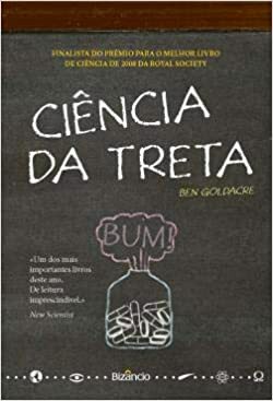 Ciência da Treta by Ben Goldacre