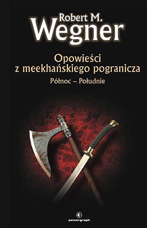 Opowieści z meekhańskiego pogranicza. Północ - Południe by Robert M. Wegner