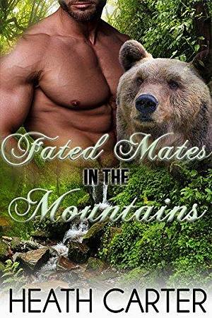 Fated Mates in the Mountains by Heath Carter, Heath Carter