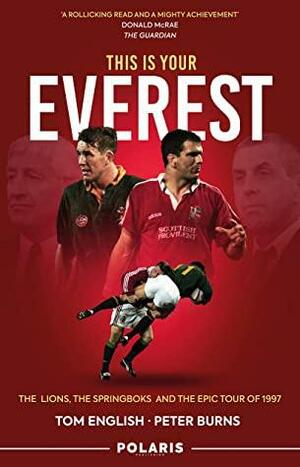 This is Your Everest: The Lions, the Springboks and the Epic Tour of 1997 by Tom English, Peter Burns