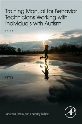 Training Manual for Behavior Technicians Working with Individuals with Autism by Jonathan Tarbox, Courtney Tarbox