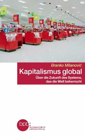 Kapitalismus global: Über die Zukunft des Systems, das die Welt beherrscht by Branko Milanović