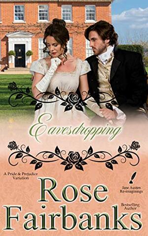 Eavesdropping: A Pride and Prejudice Variation by Rose Fairbanks