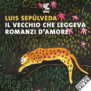 Il vecchio che leggeva romanzi d'amore by Luis Sepúlveda