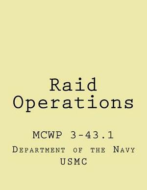 Raid Operations: mcwp 3-43.1 by Us Marine Corps