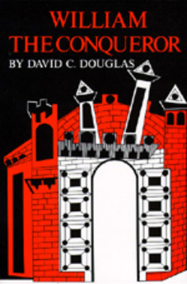 William the Conqueror: The Norman Impact Upon England by David C. Douglas