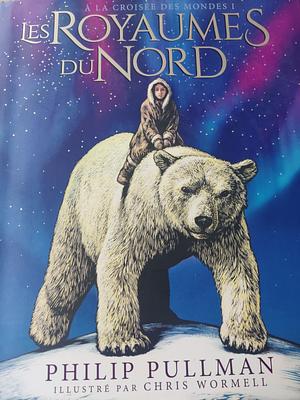 Les royames du nord: the Illustrated Edition by Philip Pullman