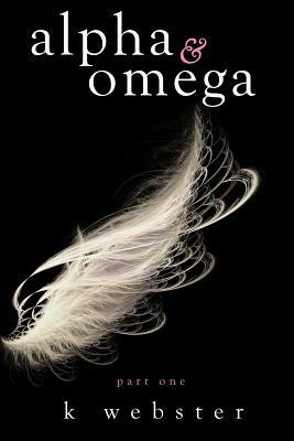 Alpha & Omega by K Webster