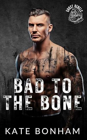 Bad To The Bone by Kate Bonham