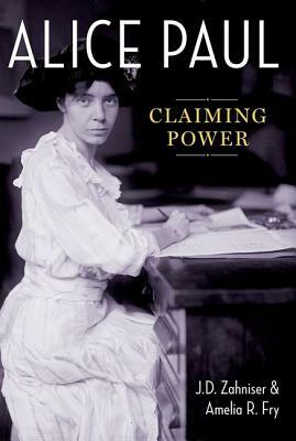 Alice Paul: Claiming Power by J. D. Zahniser, Amelia R. Fry