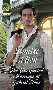 The Unexpected Marriage Of Gabriel Stone by Louise Allen