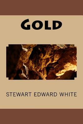 Gold by Stewart Edward White