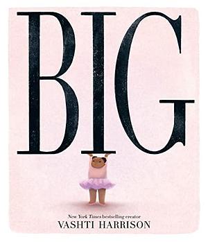 Big: The bestselling new inspirational picture story book from the creator of the Little Leaders series by Vashti Harrison, Vashti Harrison