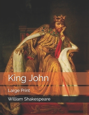 King John: Large Print by William Shakespeare