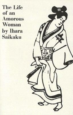 The Life of an Amorous Woman and Other Writings by Ihara Saikaku
