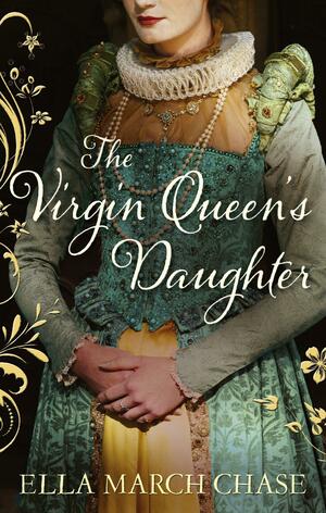 The Virgin Queen's Daughter by Ella March Chase