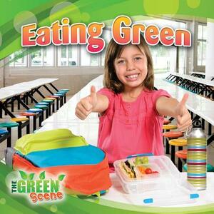 Eating Green by Molly Aloian