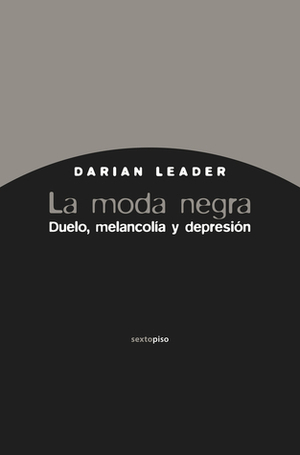 La moda negra: Duelo, melancolía y depresión by Darian Leader