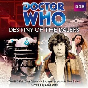 Doctor Who: Destiny of the Daleks: BBC Television Soundtrack Starring Tom Baker by Tom Baker, Lalla Ward, Terry Nation