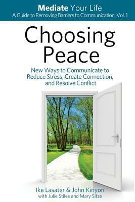 Choosing Peace: New Ways to Communicate to Reduce Stress, Create Connection, and Resolve Conflict by John Kinyon