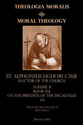 Moral Theology Volume II: Book Iva: On the 1st-6th Commandments by Alphonsus Liguori C. Ss R.