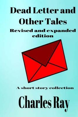 Dead Letter and Other Tales: Revised and Expanded Edition by Charles Ray