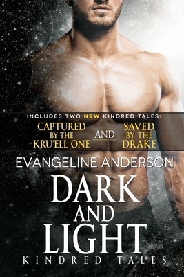 Dark and Light: A Kindred Tales DUET Novel. Contains: Saved by the Drake AND Captured by the Kru'ell One by Evangeline Anderson