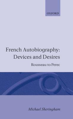 French Autobiography Devices and Desires: Rousseau to Perec by Michael Sheringham
