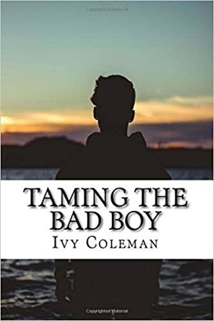Taming the Bad Boy by Ivy Coleman