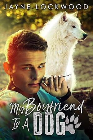 My Boyfriend Is A Dog by Jayne Lockwood