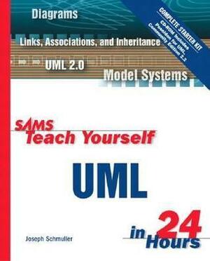 Sams Teach Yourself UML in 24 Hours, Complete Starter Kit by Joseph Schmuller, Joseph Schmuller