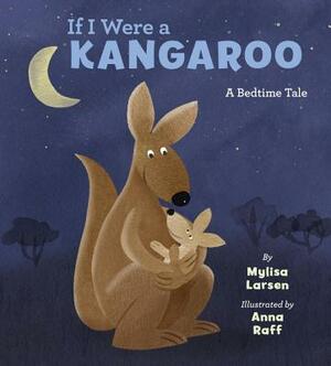 If I Were a Kangaroo by Mylisa Larsen, Anna Raff