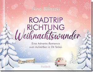 Roadtrip Richtung Weihnachtswunder: Eine Adventsromance zum Aufreißen in 24 Teilen | Ein romantischer Adventskalender mit einem winterlichen Roadtrip in die schottischen Highlands by Nina Bilinszki