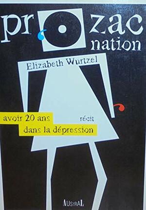 Prozac Nation: Avoir 20 Ans Dans La Dépression by Elizabeth Wurtzel
