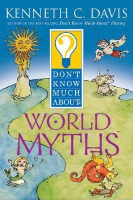 Don't Know Much about World Myths by Kenneth C. Davis, Sergio Ruzzier