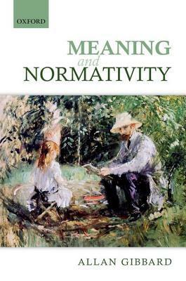 Meaning and Normativity by Allan Gibbard