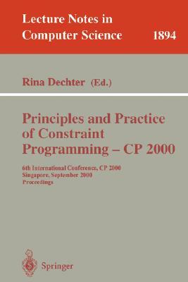 Principles and Practice of Constraint Programming - Cp 2000: 6th International Conference, Cp 2000 Singapore, September 18-21, 2000 Proceedings by 