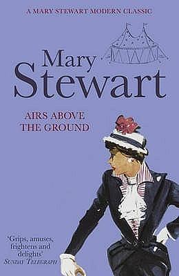 Airs Above the Ground: The suspenseful love story from the Queen of the Romantic Mystery by Mary Stewart, Mary Stewart