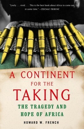 A Continent for the Taking: The Tragedy and Hope of Africa by Howard W. French