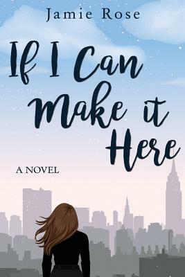 If I Can Make It Here by Jamie Rose
