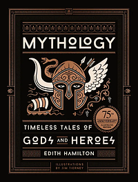 Mythology: Timeless Tales of Gods and Heroes by Edith Hamilton