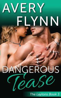 Dangerous Tease (Laytons Book 3) by Avery Flynn