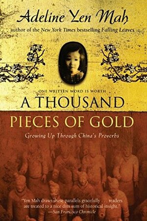 A Thousand Pieces of Gold: My Discovery of China's Character in Its Proverbs by Adeline Yen Mah