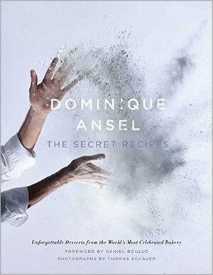 The Secret Recipes by Dominique Ansel, Thomas Schauer