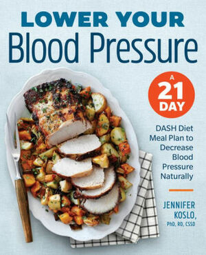 Lower Your Blood Pressure - Dash Diet Meal Plan to Decrease Blood Pressure Naturally by Jennifer Koslo