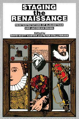 Staging the Renaissance by Peter Stallybrass, David Scott Kastan