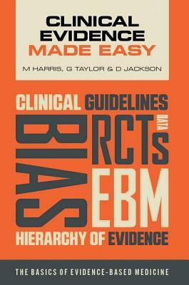 Clinical Evidence Made Easy by Michael Harris, Daniel Jackson, Gordon Taylor
