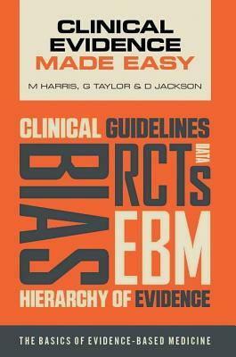 Clinical Evidence Made Easy by Michael Harris, Gordon Taylor, Daniel Jackson