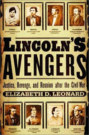 Lincoln's Avengers: Justice, Revenge, And Reunion After The Civil War by Elizabeth D. Leonard